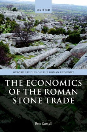 The Economics of the Roman Stone Trade Oxford Studies on the Roman Economy