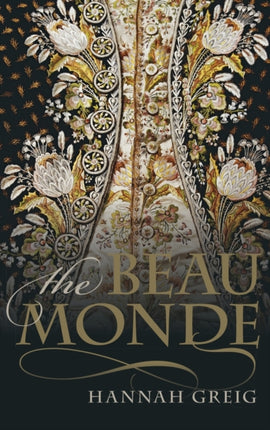 The Beau Monde: Fashionable Society in Georgian London