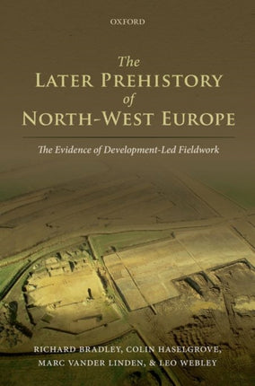 The Later Prehistory of North-West Europe: The Evidence of Development-Led Fieldwork