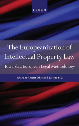 Europeanisation of Intellectual Property Law Towards a European Legal Methodology