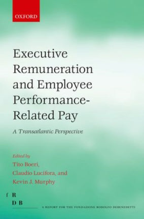 Executive Remuneration and Employee PerformanceRelated Pay A Transatlantic Perspective Fondazione Rodolfo Debendetti Reports
