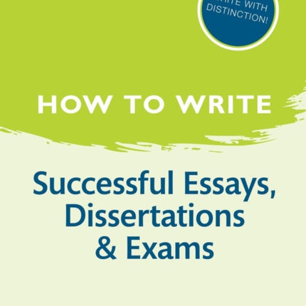 How to Write: Successful Essays, Dissertations, and Exams