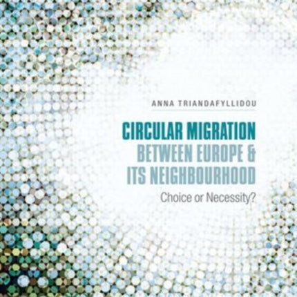 Circular Migration between Europe and its Neighbourhood Choice or Necessity