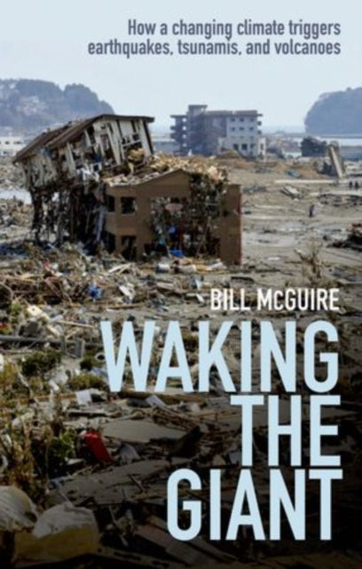 Waking the Giant: How a changing climate triggers earthquakes, tsunamis, and volcanoes