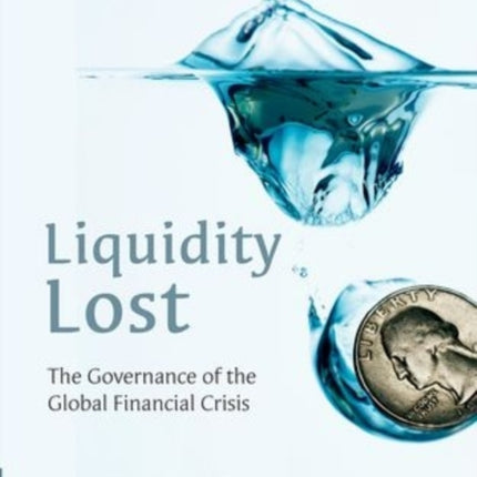 Liquidity Lost The Governance of the Global Financial Crisis