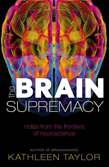 The Brain Supremacy: Notes from the frontiers of neuroscience