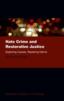 Hate Crime and Restorative Justice Exploring Causes Repairing Harms Clarendon Studies in Criminology