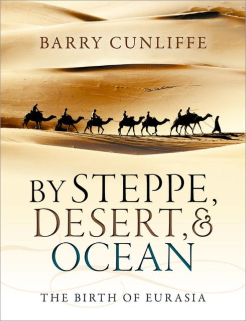 By Steppe, Desert, and Ocean: The Birth of Eurasia