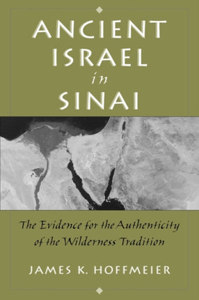 Ancient Israel in Sinai The Evidence for the Authenticity of the Wilderness Tradition