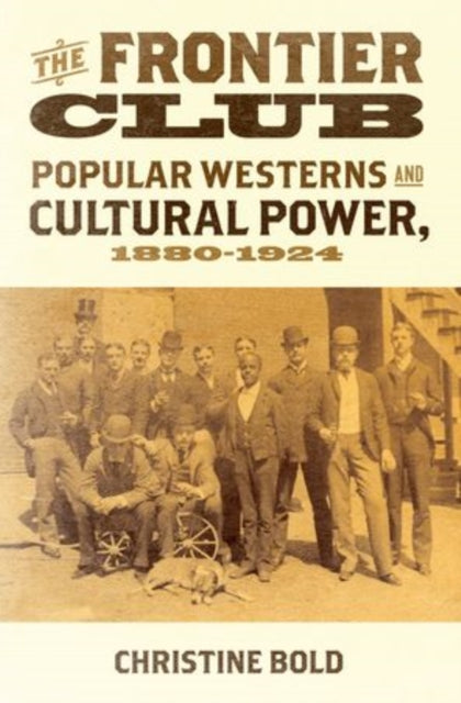 Frontier Club Popular Westerns and Cultural Power 18801924