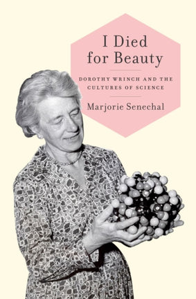 I Died for Beauty Dorothy Wrinch and the Cultures of Science