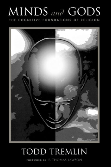 Minds and Gods  The Cognitive Foundations of Religion The Cognitive Foundations of Religion