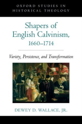 Shapers of English Calvinism 16601714