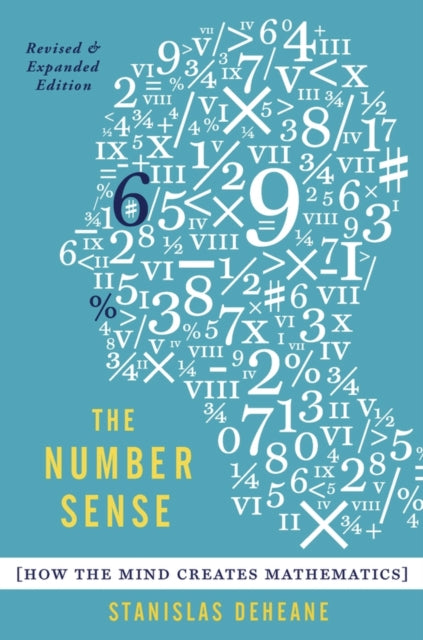 The Number Sense: How the Mind Creates Mathematics, Revised and Updated Edition