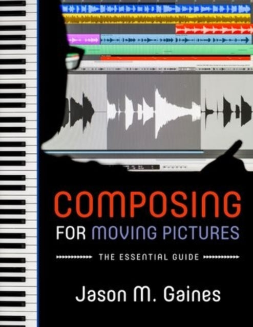 COMPOSING FOR MOVING PICTURES P The Essential Guide