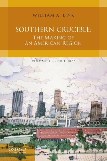 Southern Crucible: The Making of an American Region, Volume II: Since 1877