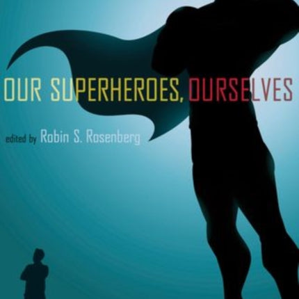 Our Superheroes, Ourselves