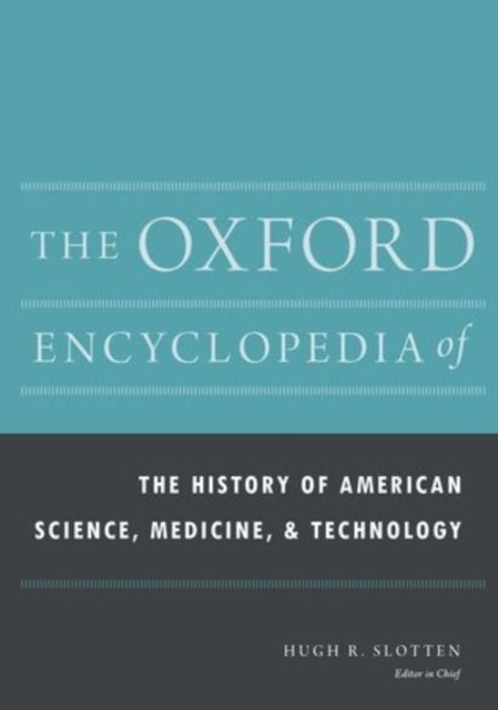 The Oxford Encyclopedia of the History of American Science, Medicine, and Technology