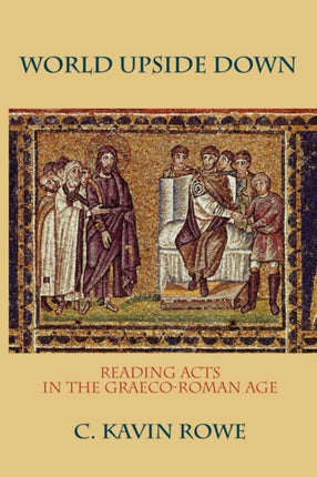 World Upside Down  Reading Acts in the GraecoRoman Age Reading Acts in the GraecoRoman Age