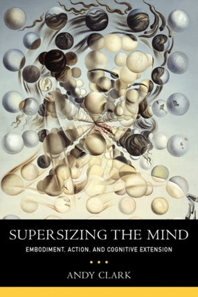 Supersizing the Mind Embodiment Action and Cognitive Extension Philosophy of Mind