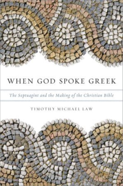 When God Spoke Greek The Septuagint And The Making Of The Christian Bible