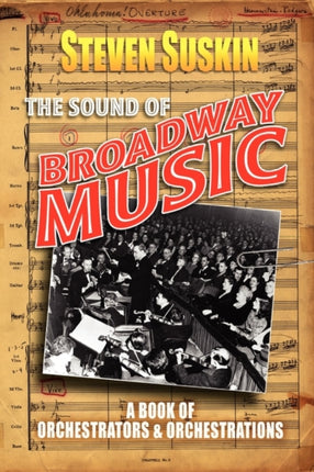 The Sound of Broadway Music  A Book of Orchestrators and Orchestrations A Book of Orchestrators and Orchestrations