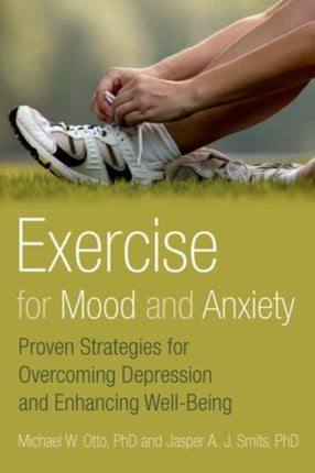 Exercise for Mood and Anxiety: Proven Strategies for Overcoming Depression and Enhancing Well-Being