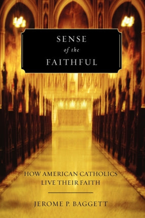 Sense of the Faithful How American Catholics Live Their Faith
