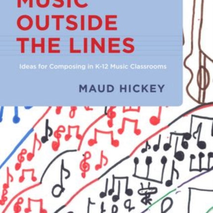 Music Outside the Lines Ideas for Composing Music in K12 Music Classrooms
