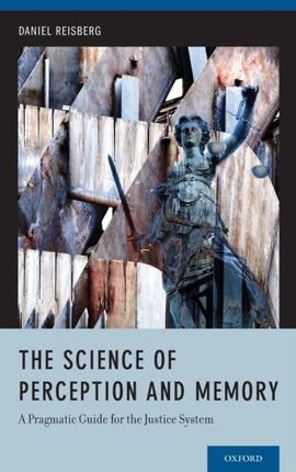 The Science of Perception and Memory A Pragmatic Guide for the Justice System