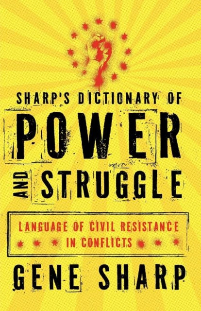 Sharps Dictionary of Power and Struggle Language of Civil Resistance in Conflicts