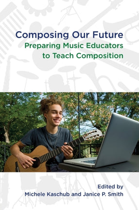 COMPOSING OUR FUTURE P Preparing Music Educators to Teach Composition