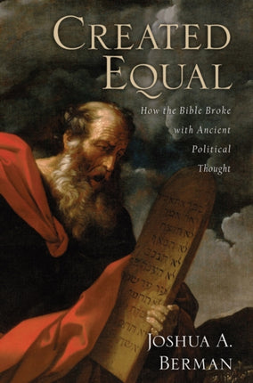 Created Equal How the Bible Broke with Ancient Political Thought