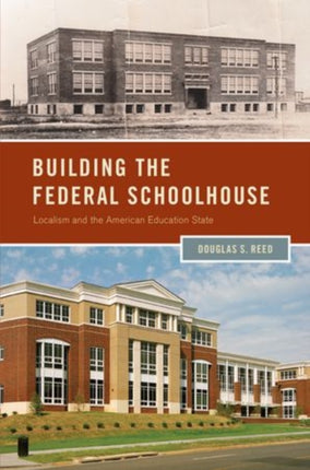 Building the Federal Schoolhouse Localism and the American Education State Studies in Postwar American Political Development