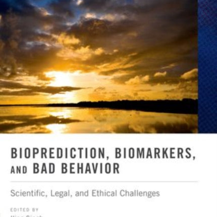 Bioprediction Biomarkers and Bad Behavior Scientific Legal and Ethical Challenges Oxford Series in Neuroscience Law and Philosophy