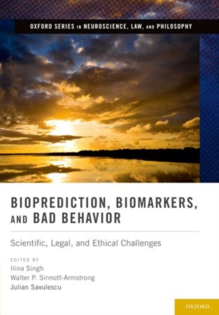 Bioprediction Biomarkers and Bad Behavior Scientific Legal and Ethical Challenges Oxford Series in Neuroscience Law and Philosophy