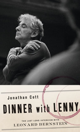 Dinner with Lenny: The Last Long Interview with Leonard Bernstein