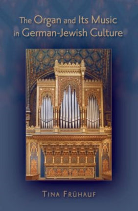 The Organ and Its Music in GermanJewish Culture