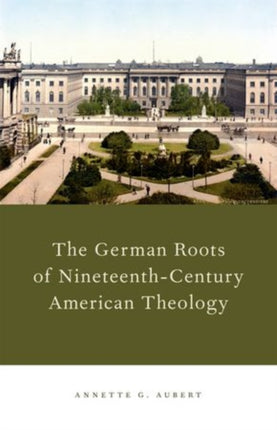 German Roots of NineteenthCentury American Theology
