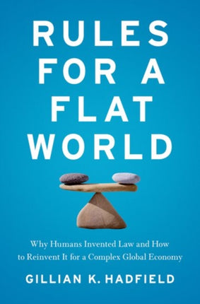 Rules for a Flat World: Why Humans Invented Law and How to Reinvent It for a Complex Global Economy