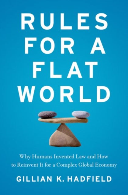 Rules for a Flat World: Why Humans Invented Law and How to Reinvent It for a Complex Global Economy