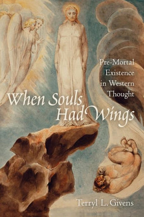 When Souls Had Wings PreMortal Existence In Western Thought