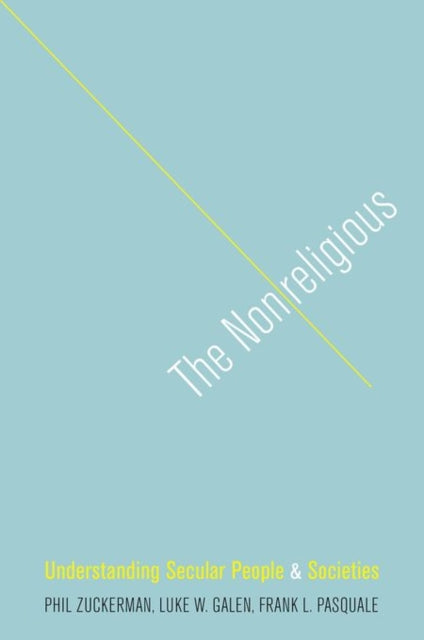 The Nonreligious Understanding Secular People and Societies