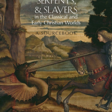 Dragons Serpents and Slayers in the Classical and Early Christian Worlds