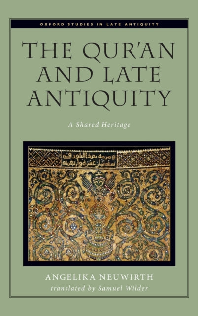 The Quran and Late Antiquity A Shared Heritage Oxford Studies in Late Antiquity