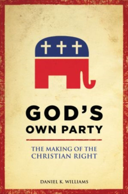 Gods Own Party The Making Of The Christian Right
