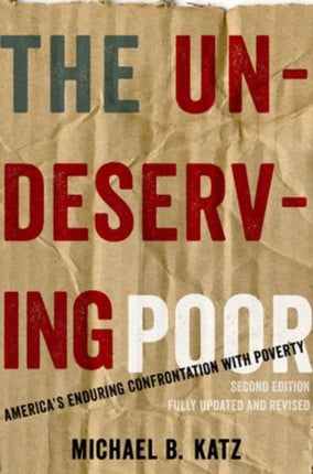 The Undeserving Poor Americas Enduring Confrontation With Poverty Fully Updated And Revised Americas Enduring Confrontation with Poverty Updated Revised