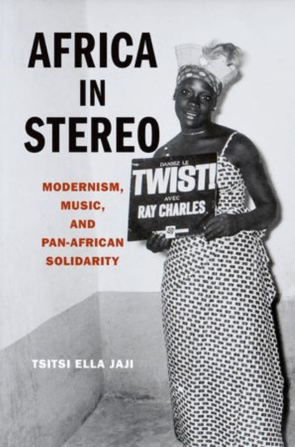 Africa in Stereo Modernism Music And PanAfrican Solidarity