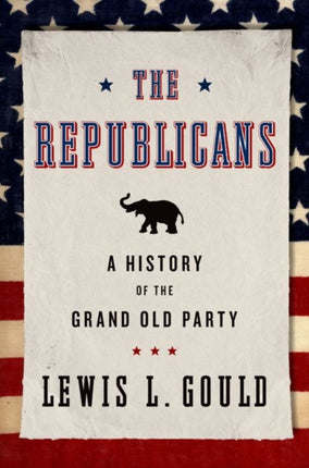 The Republicans: A History of the Grand Old Party