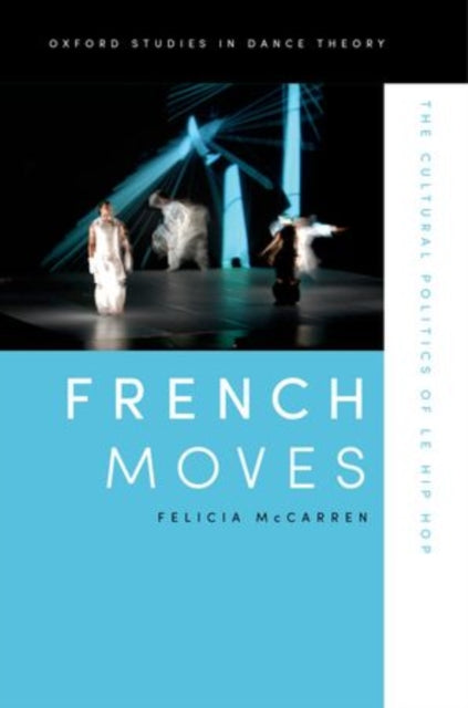 French Moves The Cultural Politics of Le Hip Hop Oxford Studies in Dance Theory